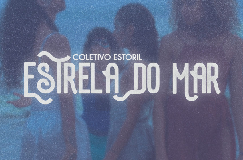  Lançamento do single “Estrela do Mar” e de novo álbum comemoram quase uma década do grupo Coletivo Estoril